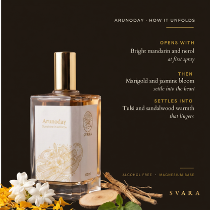 Svara Arunoday how it unfolds — opens with bright mandarin and neroli, heart of marigold and jasmine bloom, settles into tulsi and sandalwood warmth; alcohol free floral woody perfume India