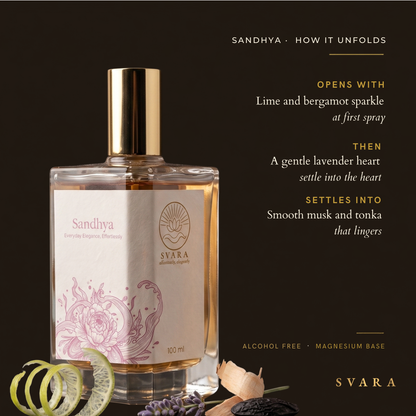 Svara Sandhya how it unfolds — opens with lime and bergamot sparkle, heart of gentle lavender, settles into smooth musk and tonka; everyday alcohol free floral citrus perfume India